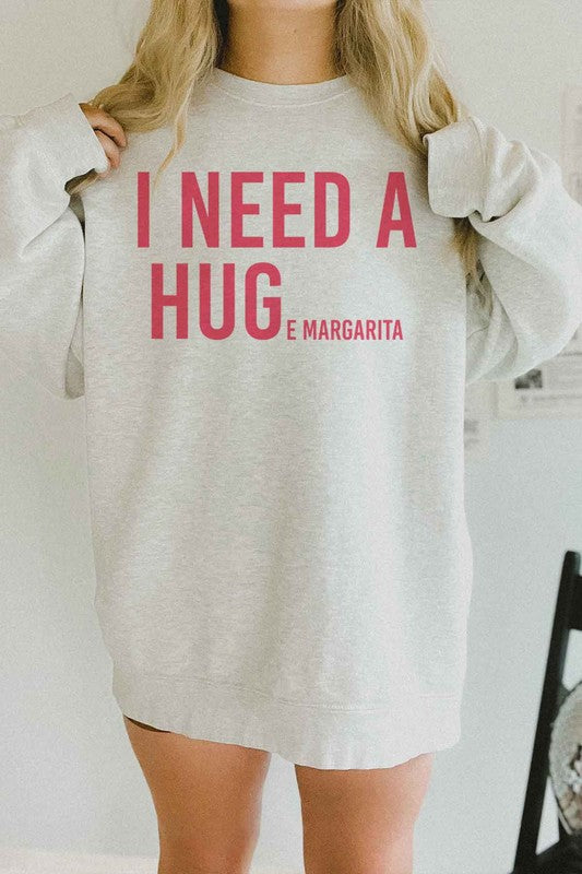 I NEED A HUGE MARGARITA OVERSIZED SWEATSHIRT